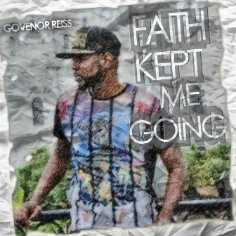 Faith Kept Me Going by Govenor Reiss