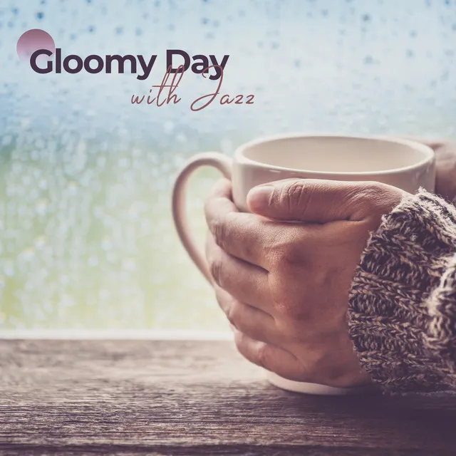 Gloomy Day with Jazz: Perfect Background Jazz Music for Blissful Laziness, Rainy Day, Quiet Sounds for Relax, Lazy Day