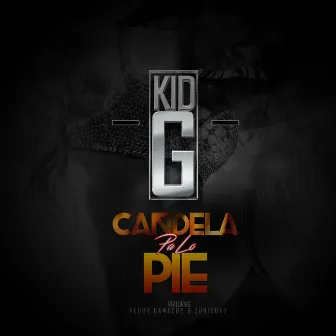 Candela Pa Lo Pie (feat. Pedro Camacho & Zunico Ny) by Kid G