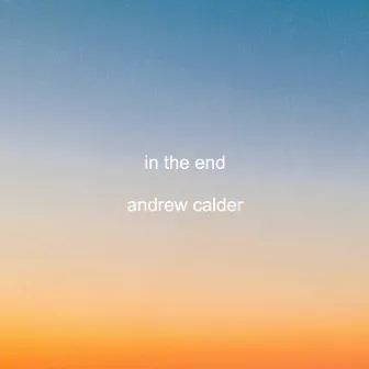 In the End by Andrew Calder