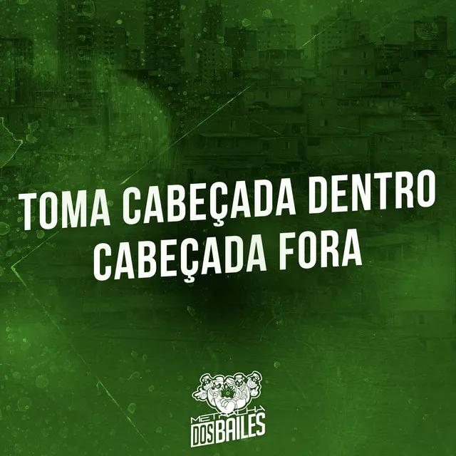 Toma Cabeçada Dentro, Cabeçada Fora