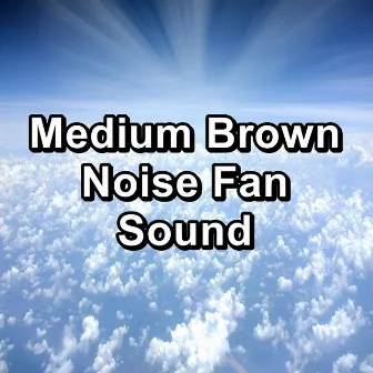 Medium Brown Noise Fan Sound by White Noise Pink Noise