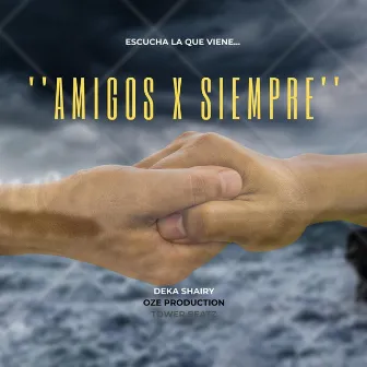 Amigos X Siempre by Deka Shairy