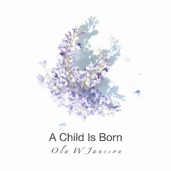 A Child Is Born by Ola W Jansson