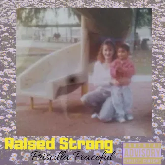 Raised Strong (We Real Women) by Priscilla Peaceful