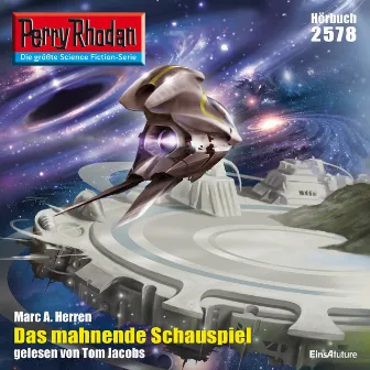 Das mahnende Schauspiel [Perry Rhodan - Erstauflage 2578 (Ungekürzt)] by Marc A. Herren