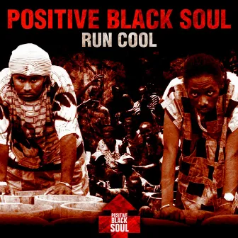 Run Cool by Positive Black Soul