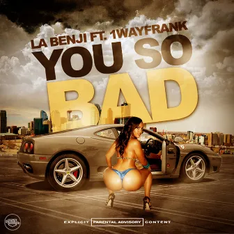 You So Bad (feat. 1WayFrank) by La Benji