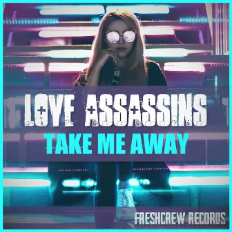 Take Me Away by Love Assassins