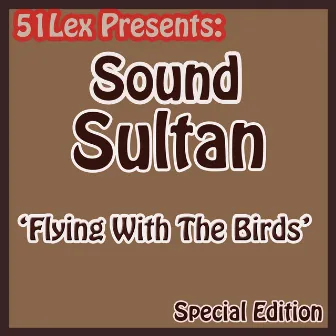 51 Lex Presents Flying with the Birds by Sound Sultan