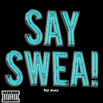 Say Swea by 310 Nuke