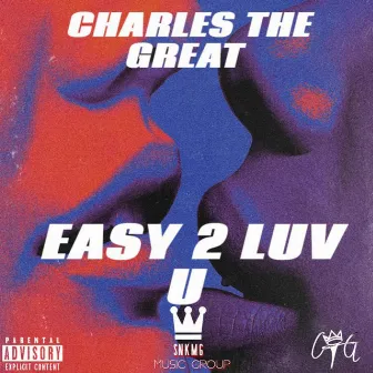 Easy 2 Luv U by Charles The Great