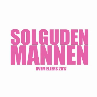 Hvem Ellers 2017 by Solguden & Mannen