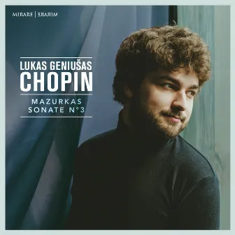 Chopin: Mazurkas & Sonate No. 3 by Lukas Geniusas