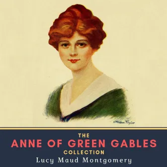 The Anne of Green Gables Collection by Lucy Maud Montgomery