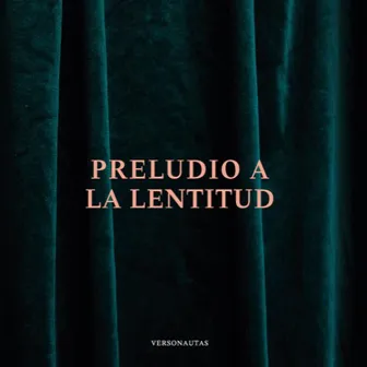 Preludio a la lentitud by Versonautas