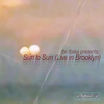 Sun to Sun (Live in Brooklyn) by Ibn Itaka