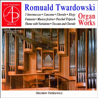 Romuald Twardowski - Organ Works by Romuald Twardowski