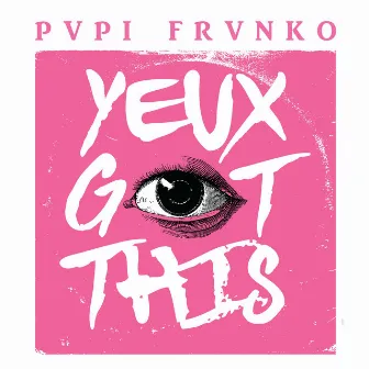 Yeux Got This by Pvpi Frvnko