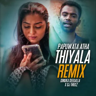 Papuwata Atha Thiyala (Remix) by Dinuka Deegalla