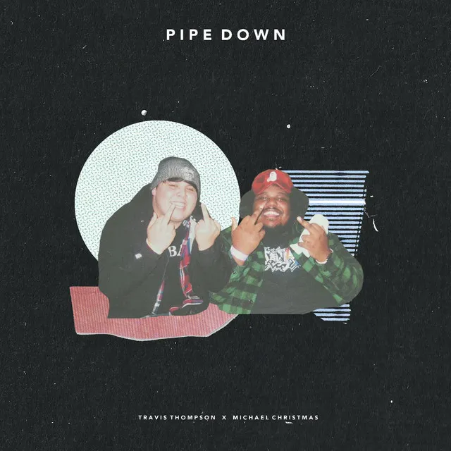 Pipe Down (feat. Michael Christmas)