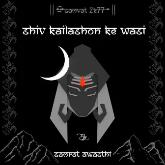 Shiv Kailasho Ke Wasi (Original) by Samrat Awasthi