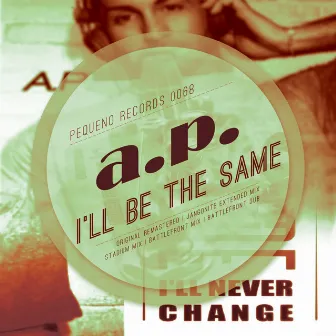 I'll Be The Same by A.P.