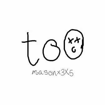 Too by Masonx3x5