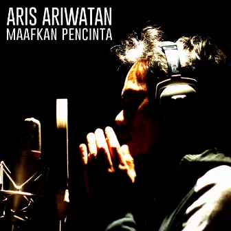 Maafkan Pencinta by Aris Ariwatan