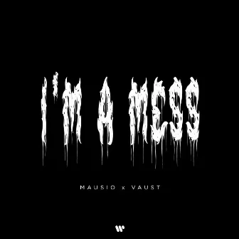 I'M A MESS by Mausio