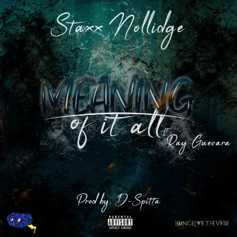 Meaning Of It All by Staxx Nollidge