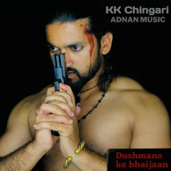 Dushmano Ke Bhaijaan by KK Chingari