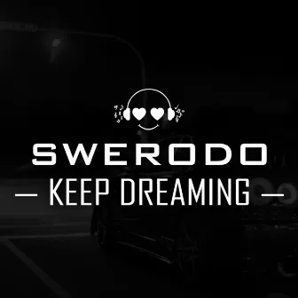 Keep Dreaming by SWERODO