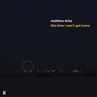 This Time I Won't Get Home by Matthew Drive