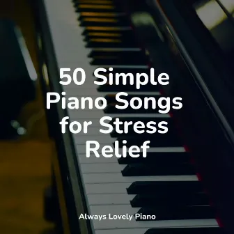 50 Calming Piano Songs to Bring Your Mind Focus by Classic Piano