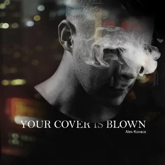 Your Cover Is Blown by Alex Kovacs