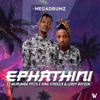 Ephathini (feat. Murumba Pitch & King Strouck) by Megadrumz