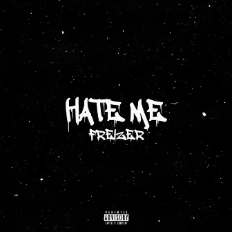 Hate Me by Freizer