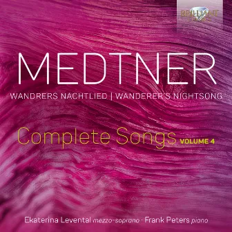 Medtner: Wandrers Nachtlied, Complete Songs, Vol. 4 by Ekaterina Levental