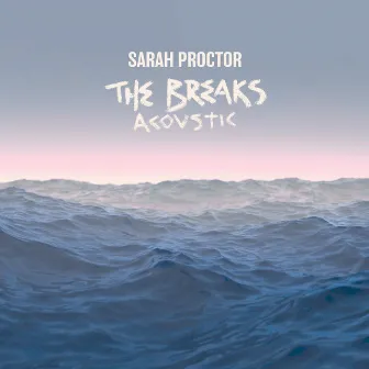 The Breaks (Acoustic) by Sarah Proctor