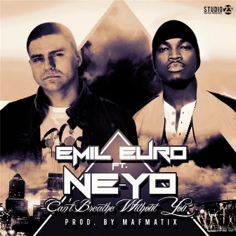 Can't Breathe Without You (feat. Ne-Yo) by Emil Euro