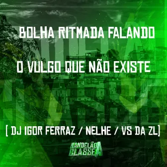 Bolha Ritmada Falando o Vulgo Que Não Existe by DJ Igor Ferraz