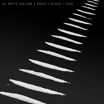 Pussy Drugs Fear by DJ White Shadow