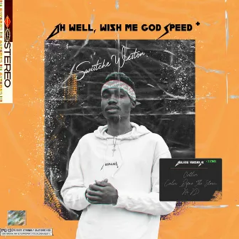 Oh Well, Wish Me Godspeed + by Swiitche Weston