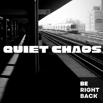 Be Right Back by Quiet Chaos