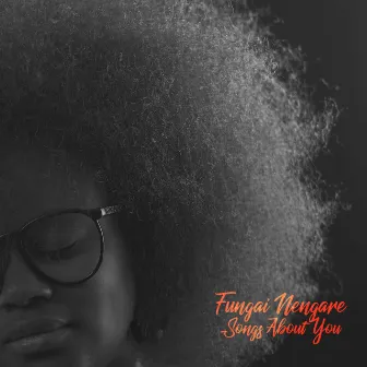 Songs About You by Fungai Nengare