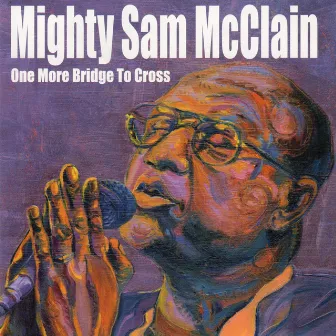 One More Bridge To Cross by Mighty Sam McClain