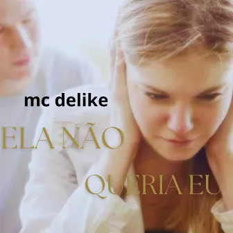 Ela Não Queria Eu by mc delike