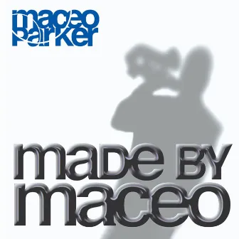 Made by Maceo by Maceo Parker