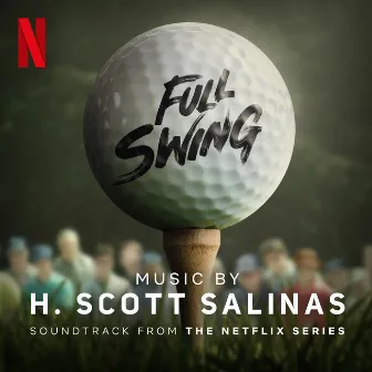 Full Swing: Season 1 (Soundtrack from the Netflix Series) by H. Scott Salinas